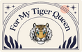 For My Tiger Queen